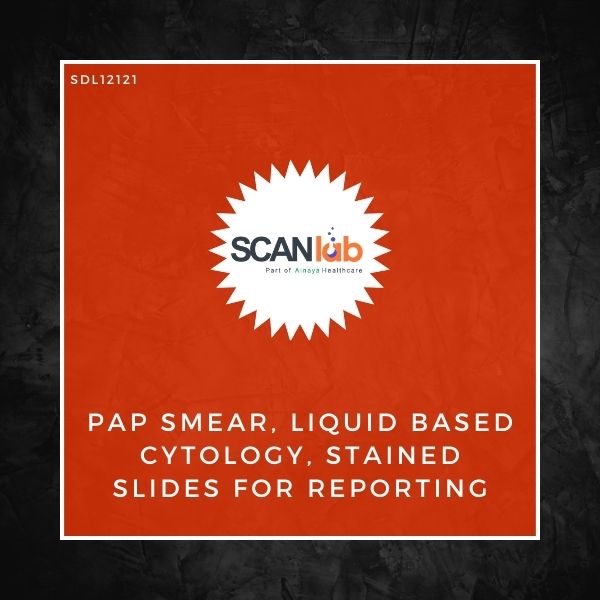 PAP SMEAR, LIQUID BASED CYTOLOGY, STAINED SLIDES FOR REPORTING (SDL12121)