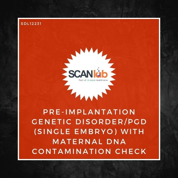 PRE-IMPLANTATION GENETIC DISORDER/PGD (SINGLE EMBRYO) WITH MATERNAL DNA CONTAMINATION CHECK (SDL12231)
