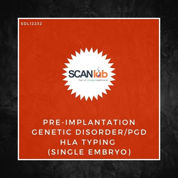 PRE-IMPLANTATION GENETIC DISORDER/PGD HLA TYPING  (SINGLE EMBRYO) (SDL12232)