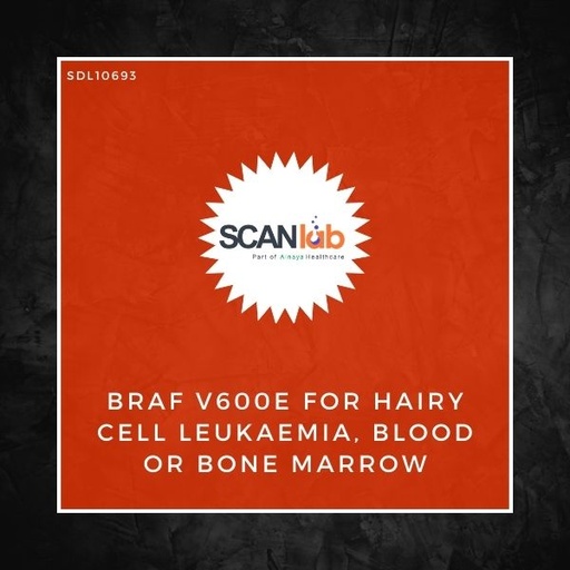 [SDL10693] BRAF V600E FOR HAIRY CELL LEUKAEMIA, BLOOD OR BONE MARROW (SDL10693)