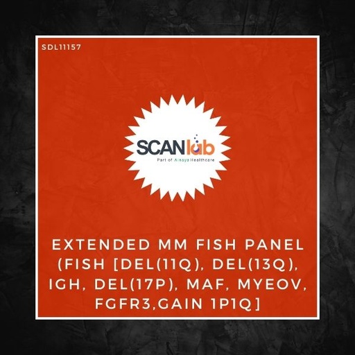 [SDL11157] EXTENDED MM FISH PANEL (FISH [DEL(11Q), DEL(13Q), IGH, DEL(17P), MAF, MYEOV, FGFR3,GAIN 1P1Q] (SDL11157)