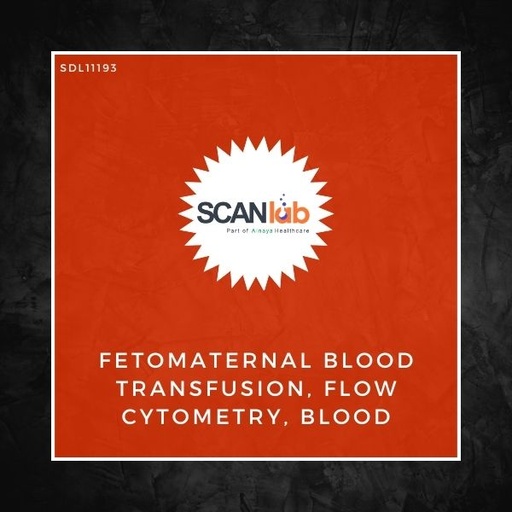 [SDL11193] FETOMATERNAL BLOOD TRANSFUSION, FLOW CYTOMETRY, BLOOD (SDL11193)