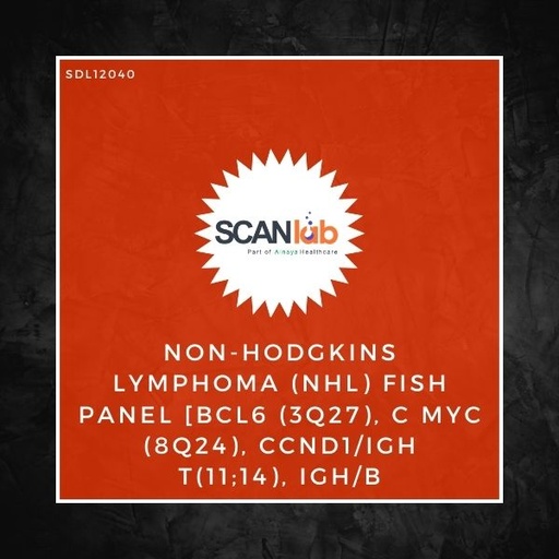 [SDL12040] NON-HODGKINS LYMPHOMA (NHL) FISH PANEL [BCL6 (3Q27), C MYC (8Q24), CCND1/IGH T(11;14), IGH/B (SDL12040)
