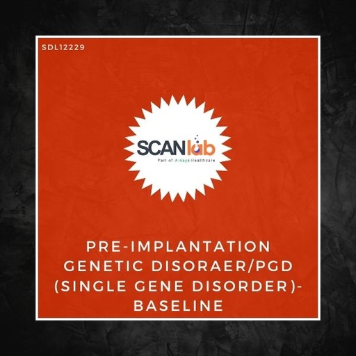 [SDL12229] PRE-IMPLANTATION GENETIC DISORAER/PGD (SINGLE GENE DISORDER)-BASELINE (SDL12229)
