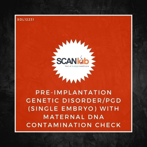 [SDL12231] PRE-IMPLANTATION GENETIC DISORDER/PGD (SINGLE EMBRYO) WITH MATERNAL DNA CONTAMINATION CHECK (SDL12231)